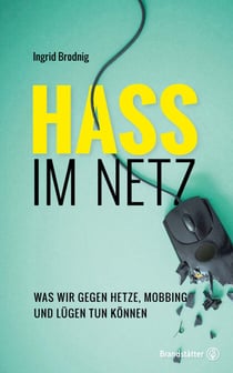 Hass im Netz - Was wir gegen Hetze, Mobbing und Lügen tun können.