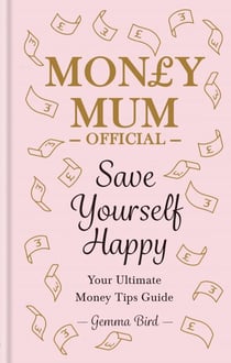 Save Yourself Happy - Easy money-saving tips for families on a budget from Money Mum Official – the SUNDAY TIMES bestseller