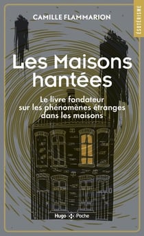 Maisons Hantées - Le livre fondateur sur les phénomènes étranges dans les maisons - Le livre fondateur sur les phénomènes étranges dans les maisons