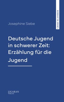 Deutsche Jugend in schwerer Zeit: Erzählung für die Jugend