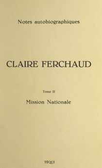 Claire Ferchaud, 1896-1972 (2) Mission nationale - Notes autobiographiques