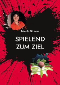 Spielend zum Ziel - So nutzen Sie Hirnforschung und Spieltheorie für Ihren Erfolg