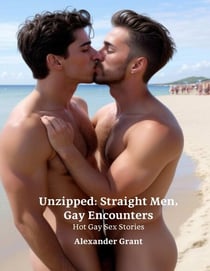 UnZipped: Straight Men, Gay Encounters: Hot Gay Sex Stories - First Time Guys