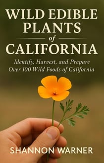 Wild Edible Plants of California - Forage and Feast Series: Comprehensive Guides to Foraging Across America, #2