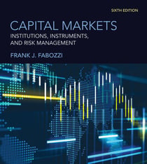 Capital Markets, sixth edition - Institutions, Instruments, and Risk Management