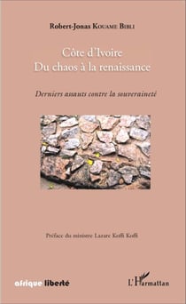 Côte d'Ivoire - Du chaos à la renaissance - Derniers assauts contre la souveraineté