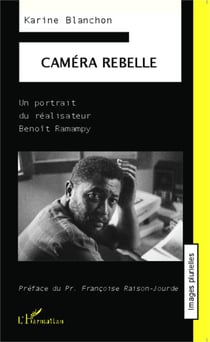 Caméra rebelle - Un portrait du réalisateur Benoît Ramampy