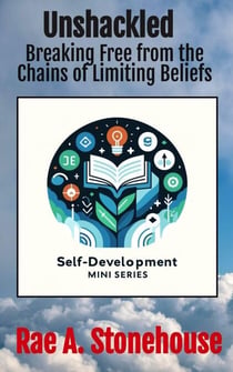 Unshackled: Breaking Free from the Chains of Limiting Beliefs - The Self-Development Mini Series, #0