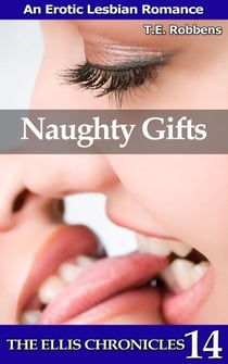 Naughty Gifts: An Erotic Lesbian Romance - The Ellis Chronicles, #14