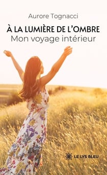 À la lumière de l’ombre - Mon voyage intérieur