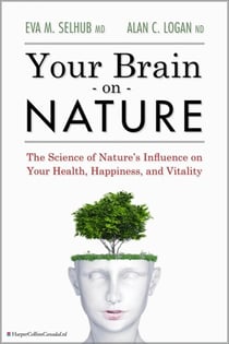 Your Brain On Nature - Become Smarter, Happier, and More Productive, While Protecting Your Brain Health for Life