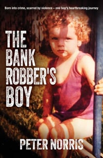 The Bank Robber's Boy - Born into crime, scarred by violence—one boy's heartbreaking journey.