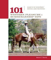 101 Western Pleasure and Horsemanship Tips - Basics Of Western Riding And Showing