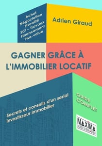 Gagner grâce à l'immobilier locatif - Secrets et conseils d'un serial investisseur immobilier