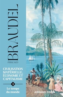 Civilisation matérielle, économie et capitalisme - Tome 3 - Le temps du monde