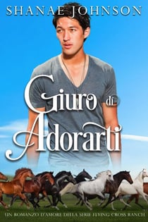 Giuro di adorarti - Un romanzo d'amore della serie Flying Cross Ranch, #3