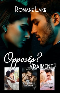 Opposés? Vraiment? - Trois romances où les opposés s'attirent