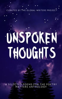 UNSPOKEN THOUGHTS: Selected Poems for the Poetry Matters Anthology