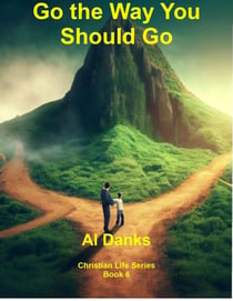 Go the Way You Should Go - Christian Life Series, #6