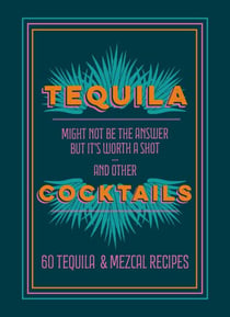 Tequila Cocktails - 60 Tequila & Mezcal Recipes
