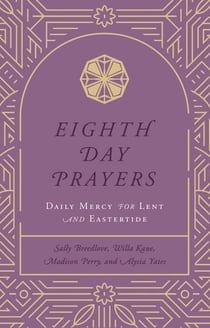 Eighth Day Prayers (Volume 2) - Daily Mercy for Lent and Eastertide
