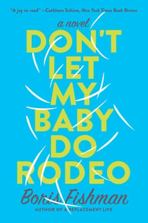 Don't Let My Baby Do Rodeo - A Novel