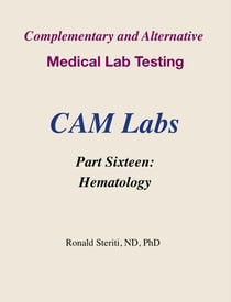 Complementary and Alternative Medical Lab Testing Part 16: Hematology - Complementary and Alternative Medical Lab Testing, #16