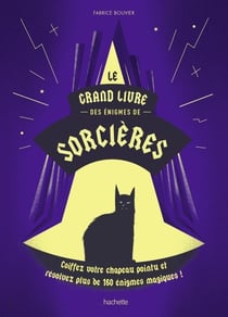 Le grand livre des énigmes de sorcières - Coiffez votre chapeau pointu et résolvez plus de 160 énigmes magiques !