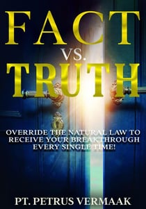 Fact Vs. Truth: Override The Natural Law To Receive Your Breakthrough Every Single Time! - End Time World Revival, #4