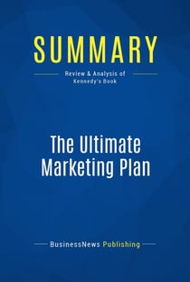 Summary: The Ultimate Marketing Plan - Review and Analysis of Kennedy's Book