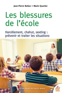 Les blessures de l'école - Harcèlement, chahut, sexting - Prévenir et traiter les situations