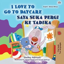 I Love to Go to Daycare Saya Suka Pergi ke Tadika - English Malay Bilingual Collection