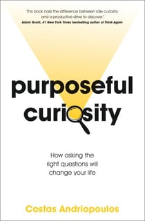 Purposeful Curiosity - How asking the right questions will change your life