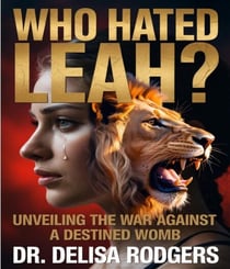 Who Hated Leah? Unveiling the War Against a Destined Womb