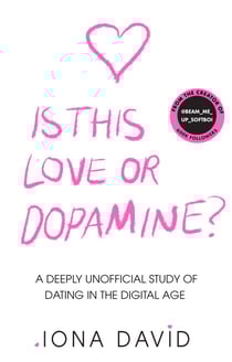 Is This Love or Dopamine? - A deeply unofficial study of dating in the digital age