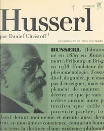 Husserl ou le retour aux choses - Présentation, choix de textes, bibliographie