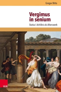 Vergimus in senium - Statius' Achilleis als Alterswerk