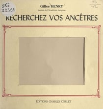 Recherchez vos ancêtres ! - Guide de recherches généalogiques
