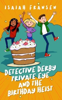 Detective Derby Private Eye And The Birthday Heist - Detective Derby Private Eye, #1