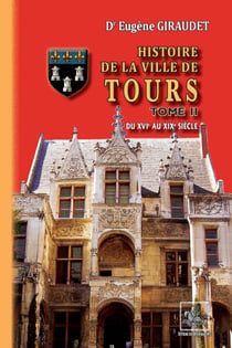 Histoire de la Ville de Tours (Tome 2) - du XVIe au XIXe siècle