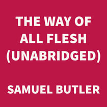 The Way of All Flesh (UNABRIDGED)