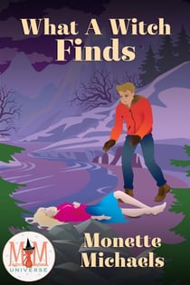 What A Witch Finds: Magic and Mayhem Universe - What A Witch, #4