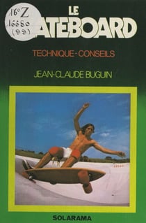 Le skateboard - Technique, conseils
