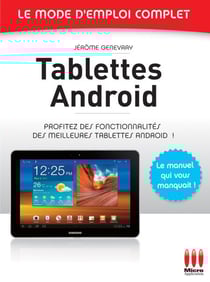 Tablettes Androïd - Le mode d'emploi complet - Profitez des fonctionnalités des meilleures tablettes Android !