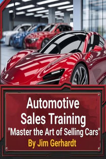 Automotive Sales Training, Master the Art of Selling Cars - Automotive Sales Training, #1