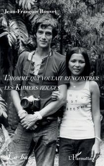 L’homme qui voulait rencontrer les Khmers rouges