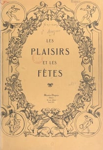 Les plaisirs et les fêtes (2). Les fêtes en Europe au XVIIe siècle - 24 planches hors-texte en couleurs ou en noir, dont 4 au pochoir d'après des documents anciens et des tableaux de grands maîtres et plus de 400 gravures dans le texte