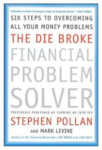 The Die Broke Financial Problem Solver - Six Steps to Overcoming All Your Money Problems