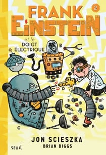 Frank Einstein et le doigt électrique. Frank Einstein, tome 2 - Frank Einstein, tome 2