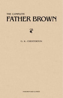 Father Brown (Complete Collection): 53 Murder Mysteries: The Scandal of Father Brown, The Donnington Affair & The Mask of Midas…